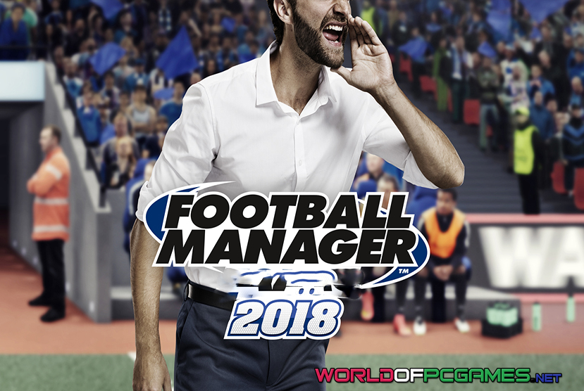 Football Manager 2018 Free Download PC Game By worldofpcgames.comm