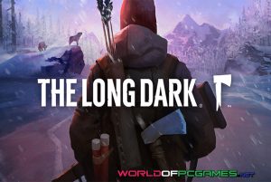 The Long Dark Free Download PC Game By Worldofpcgames.com
