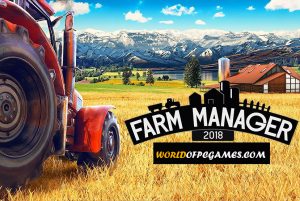 Farm Manager 2018 Free Download PC Game By Worldofpcgames.com