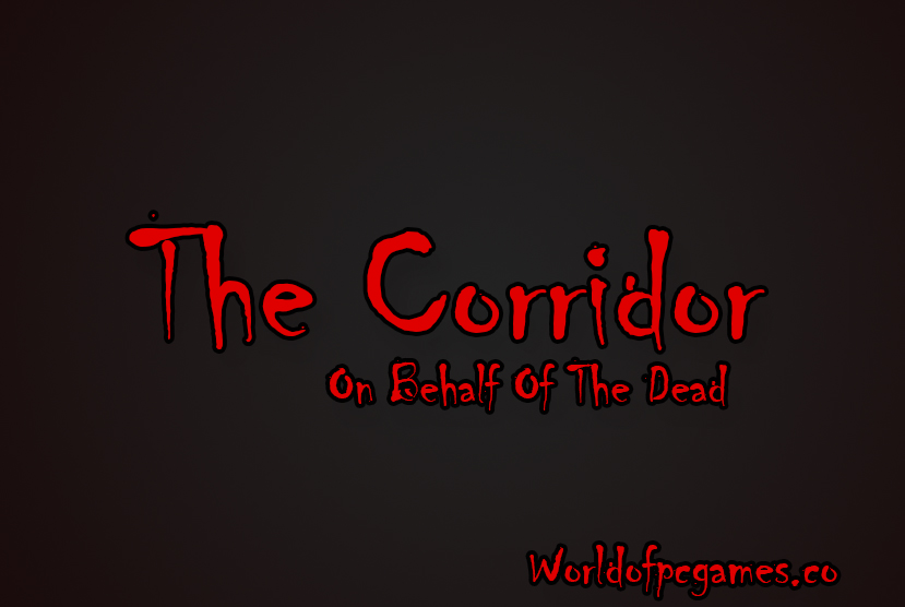 The Corridor On Behalf Of The Dead Free Download PC Game By worldofpcgames.com