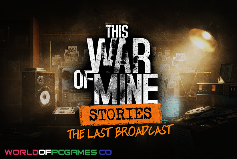 This War Of Mine Stories The Last Broadcast Free Download PC Game By worldofpcgames.com