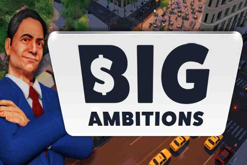 Big Ambitions Free Download By Worldofpcgames