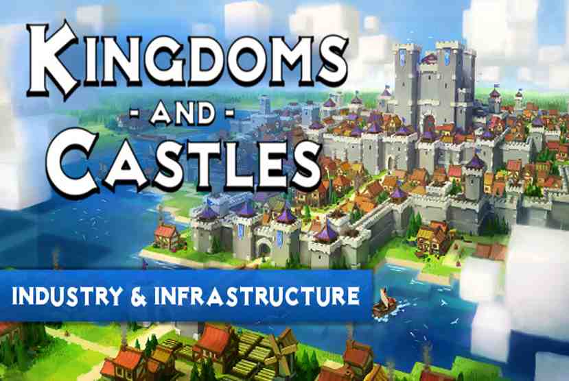 Kingdoms and Castles Infrastructure and Industry Free Download By Worldofpcgames