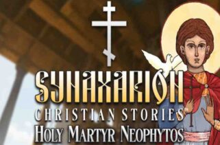 Synaxarion Christian Stories Holy Martyr Neophytos Free Download By Worldofpcgames