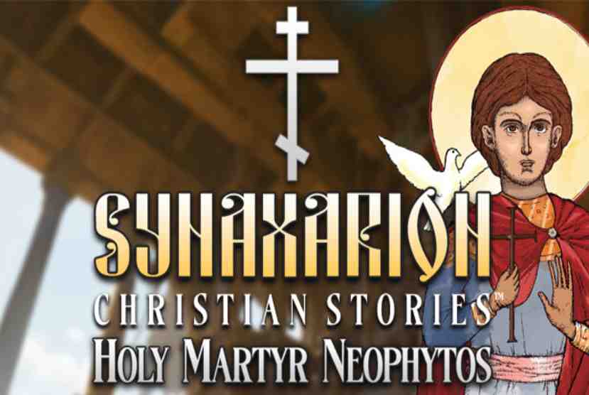 Synaxarion Christian Stories Holy Martyr Neophytos Free Download By Worldofpcgames