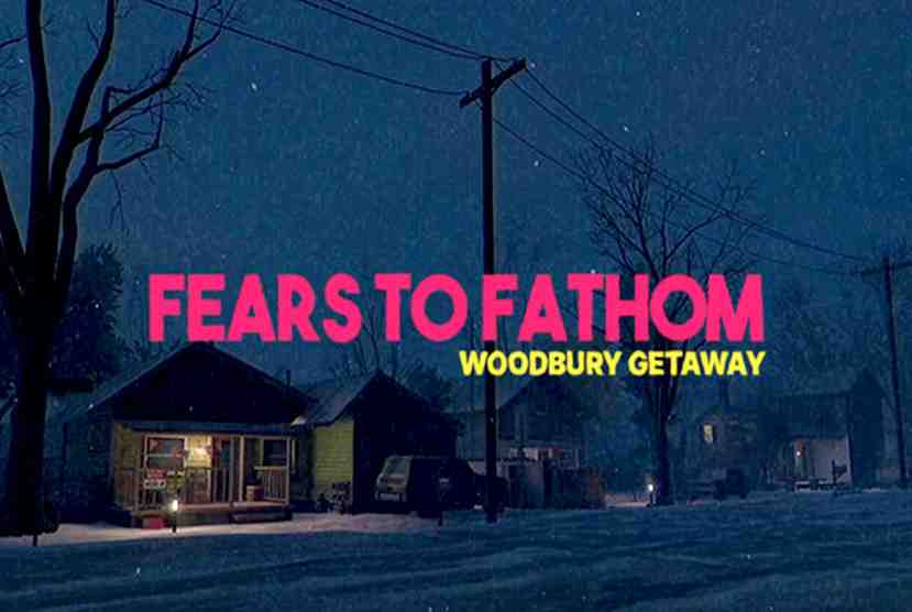 Fears to Fathom – Woodbury Getaway Free Download By Worldofpcgames