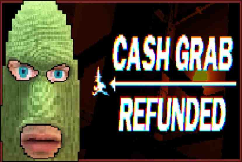 CashGrab Refunded Pre-Installed Worldofpcgames