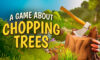 A Game About Chopping Trees Free Download (Build 24222237)